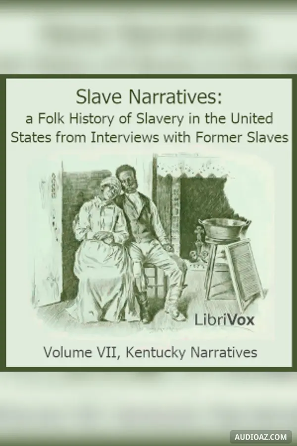 Slave Narratives: A Folk History of Slavery in the United States from Interviews with Former Slaves, Volume VII, Kentucky Narratives