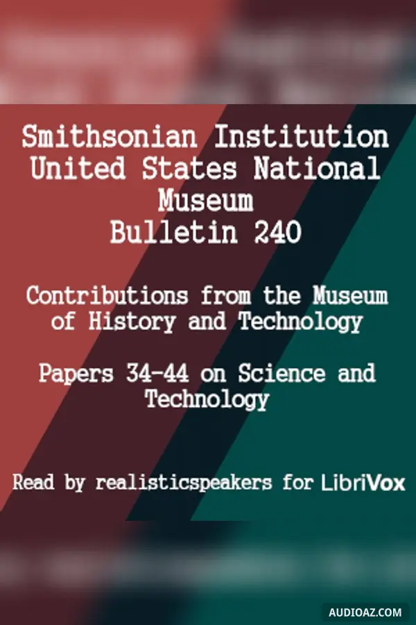 Smithsonian Institution - United States National Museum - Bulletin 240 Contributions From the Museum of History and Technology Papers 34-44 on Science and Technology
