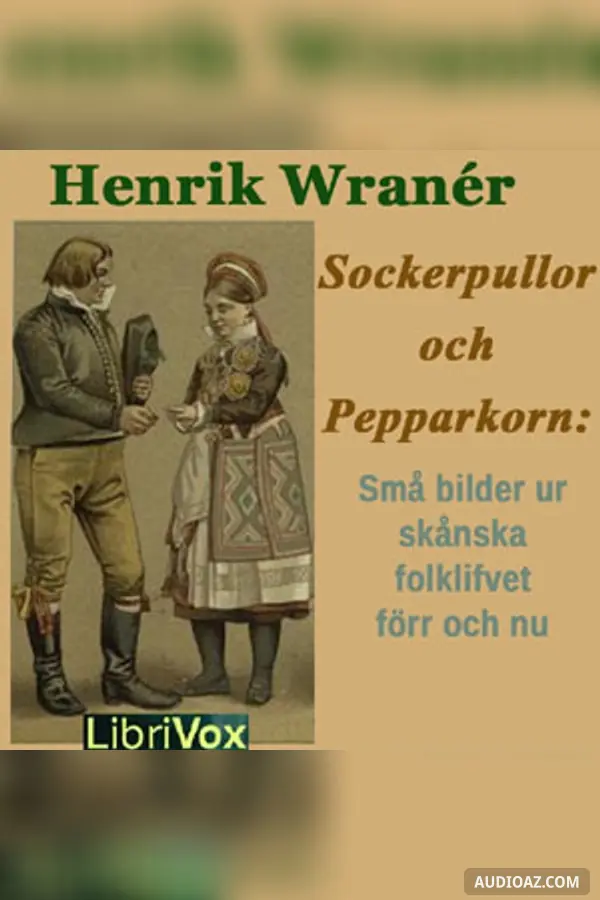 Sockerpullor och Pepparkorn: Små bilder ur skånska folklifvet förr och nu