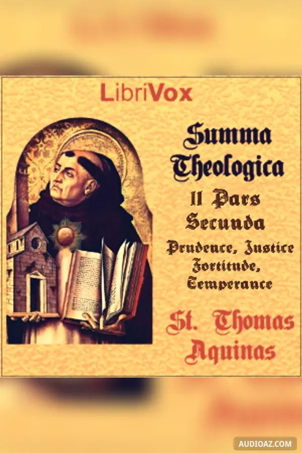 Summa Theologica - 11 Pars Secunda Secundae, Treatise on the Cardinal Virtues: Prudence, Justice, Fortitude, Temperance