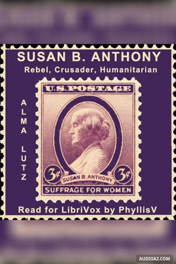 Susan B. Anthony Rebel, Crusader, Humanitarian