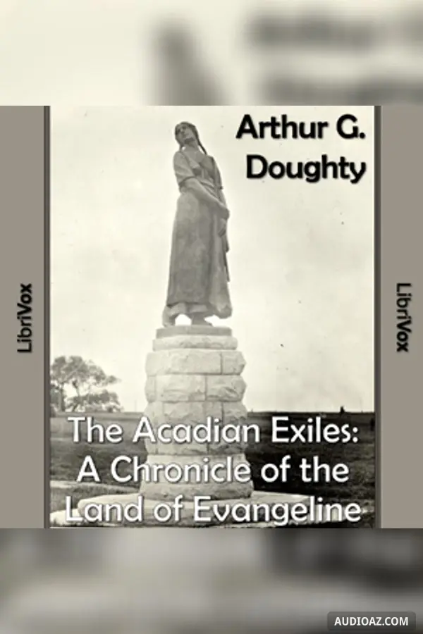 The Chronicles of Canada Volume 09  - The Acadian Exiles: A Chronicle of the Land of Evangeline
