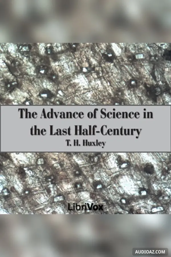 The Advance of Science in the Last Half-Century