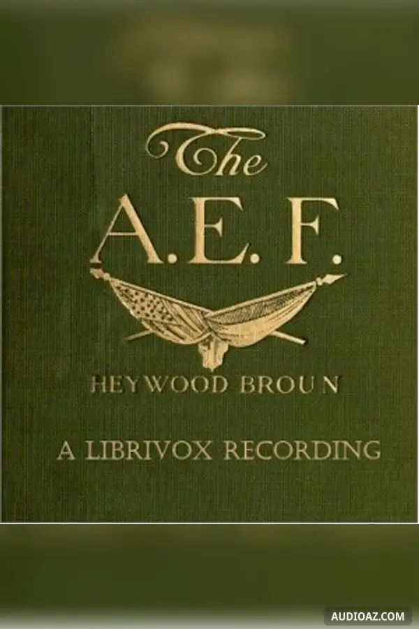 The A.E.F.: With General Pershing and the American Forces