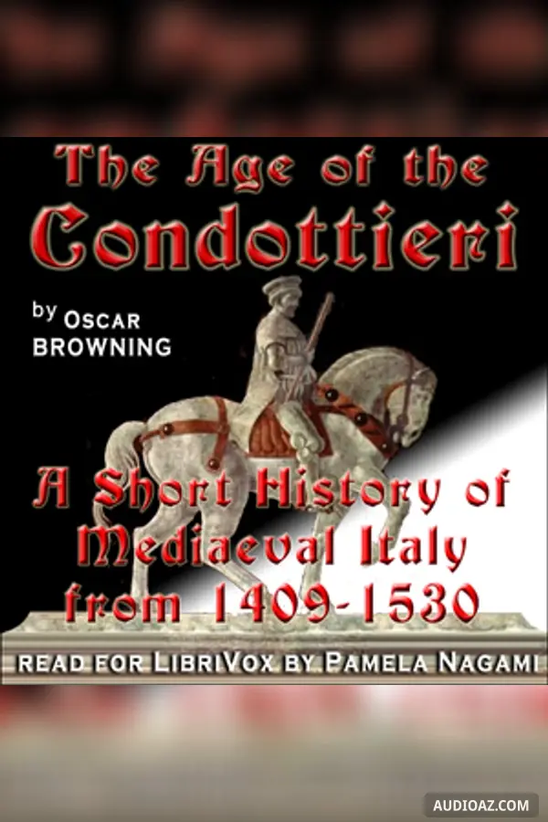 The Age of the Condottieri: A Short History of Mediaeval Italy from 1409-1530