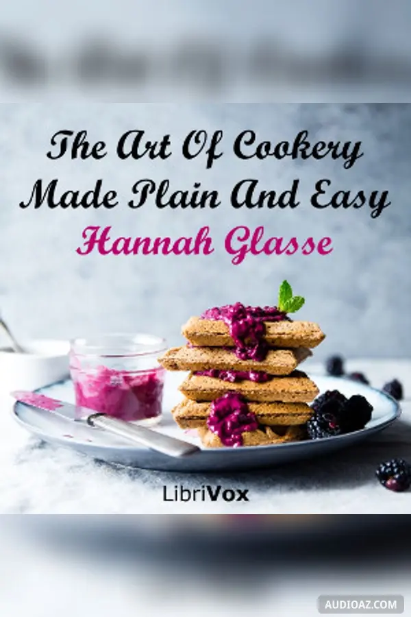 The Art Of Cookery Made Plain And Easy