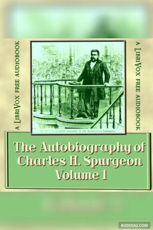 The Autobiography of Charles H. Spurgeon, Volume 1