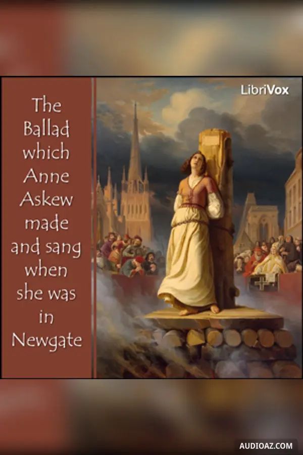 The Ballad which Anne Askew made and sang when she was in Newgate