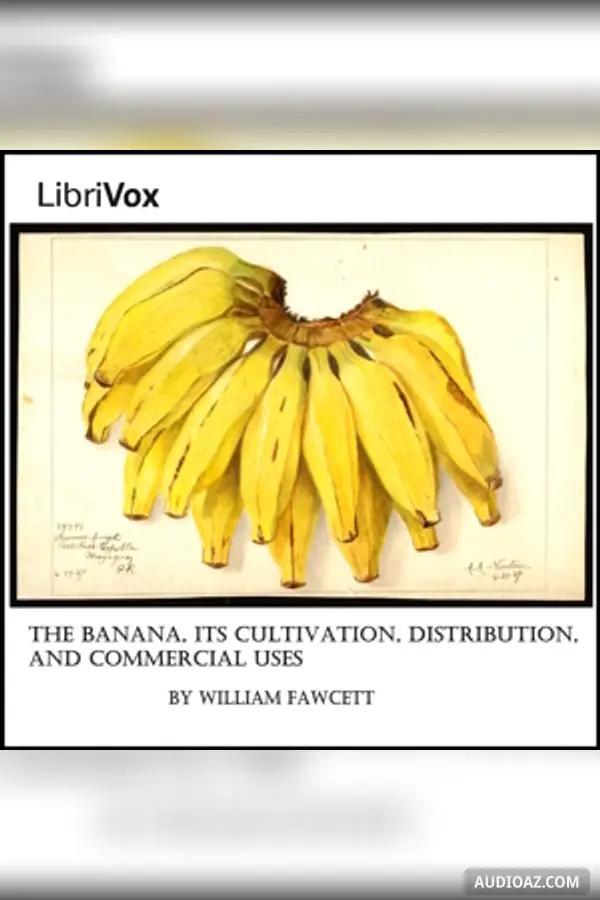 The Banana, Its Cultivation, Distribution and Commercial Uses