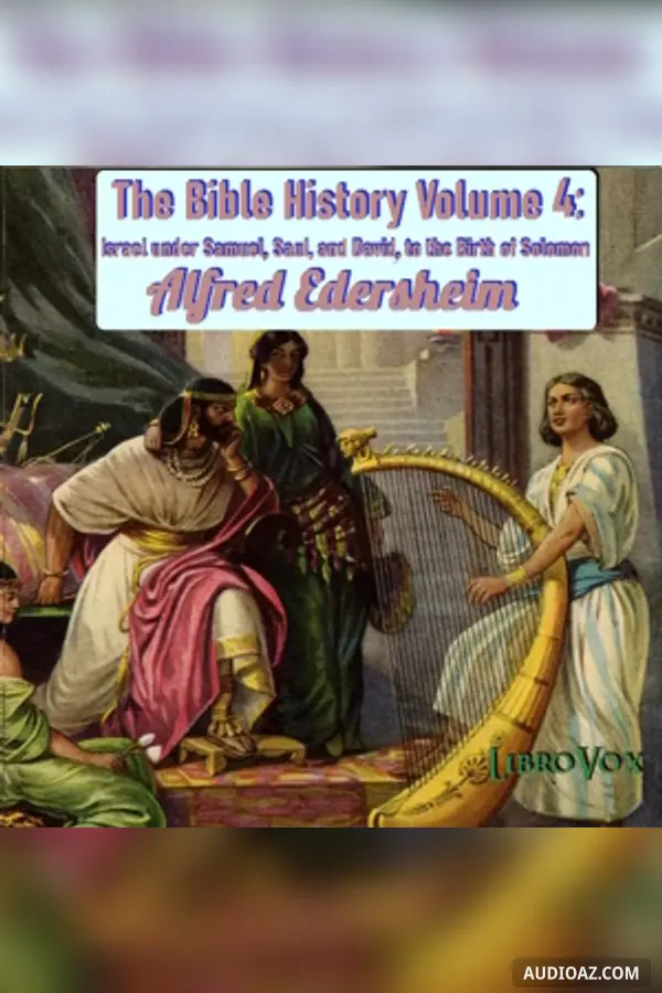 The Bible History Volume 4: Israel under Samuel, Saul, and David, to the Birth of Solomon