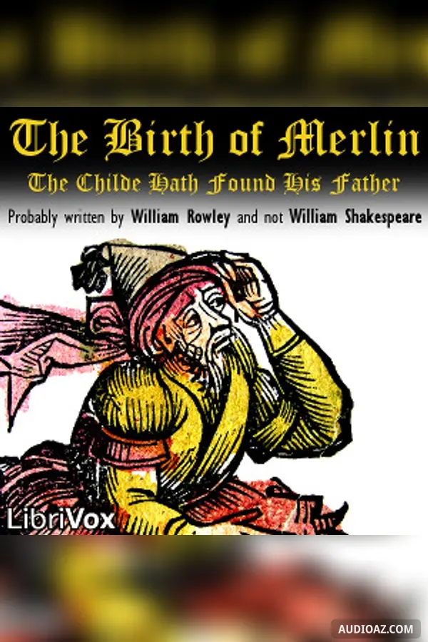 The Birth of Merlin: The Childe Hath Found His Father