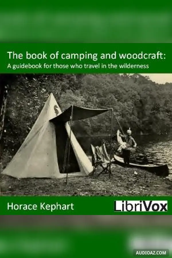 The Book of Camping and Woodcraft: A Guidebook for Those Who Travel in the Wilderness