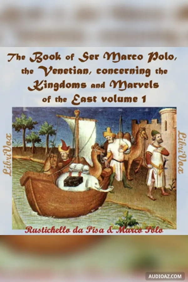 The Book of Ser Marco Polo, the Venetian, concerning the kingdoms and marvels of the East, volume 1