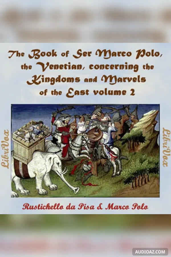 The Book of Ser Marco Polo, the Venetian, concerning the kingdoms and marvels of the East, volume 2