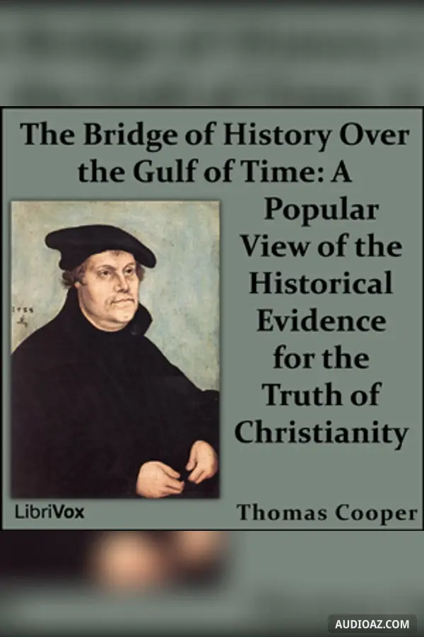 The Bridge of History Over the Gulf of Time: A Popular View of the Historical Evidence for the Truth of Christianity