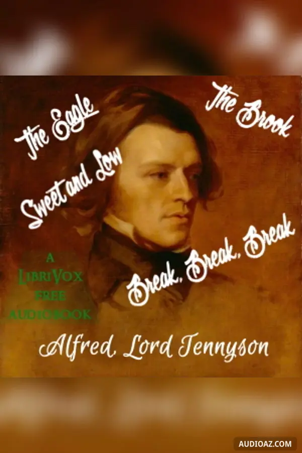 The Brook - Break, Break, Break - Sweet and Low - and The Eagle