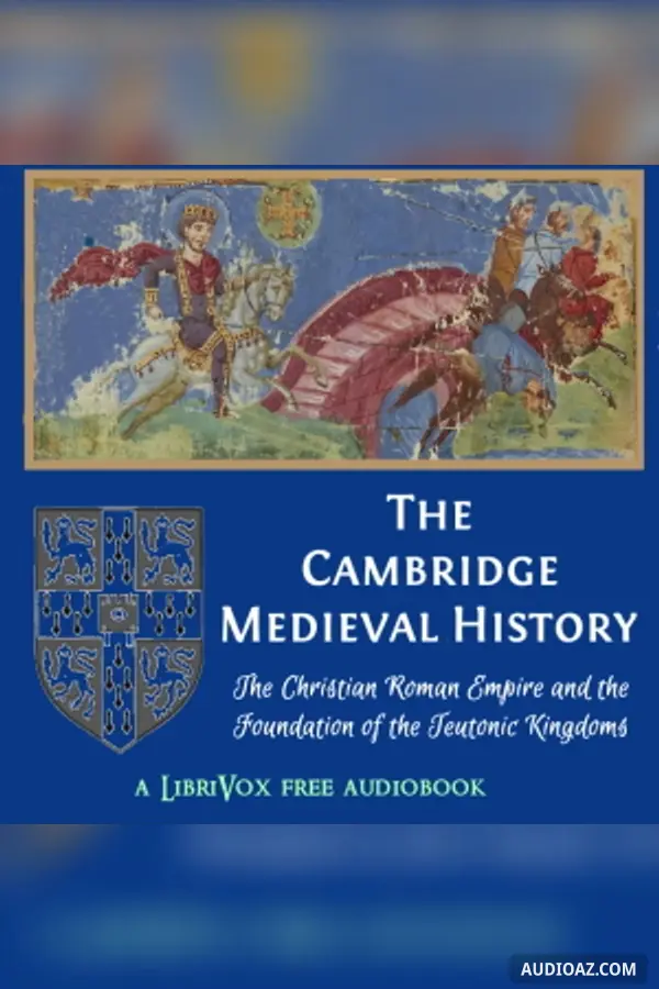 The Cambridge Medieval History, Volume 01, The Christian Roman Empire and the Foundation of the Teutonic Kingdoms