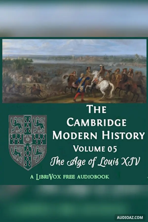 The Cambridge Modern History. Volume 05, The Age of Louis XIV