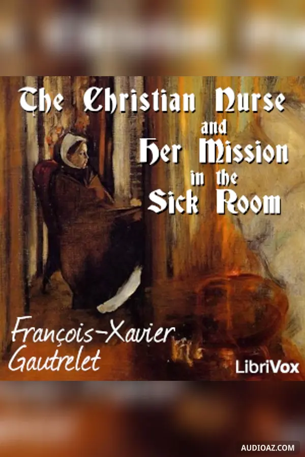 The Christian Nurse and Her Mission in the Sick Room