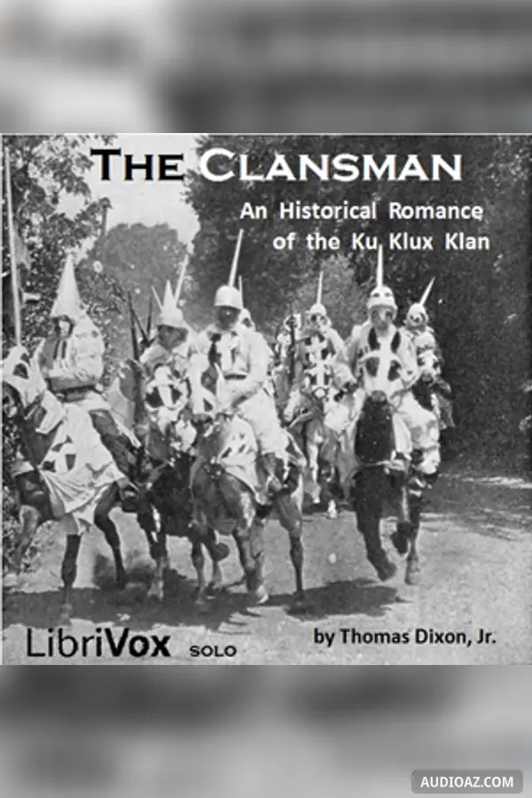 The Clansman, An Historical Romance of the Ku Klux Klan