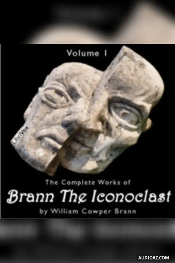 The Complete Works of Brann, the Iconoclast, Volume 1