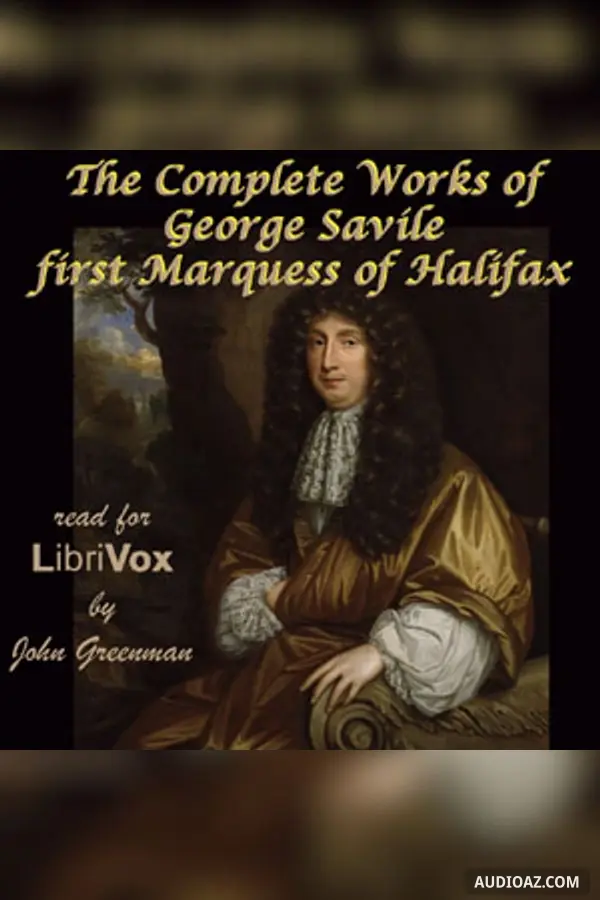 The Complete Works of George Savile, first Marquess of Halifax, with an Introduction by Walter Alexander Raleigh