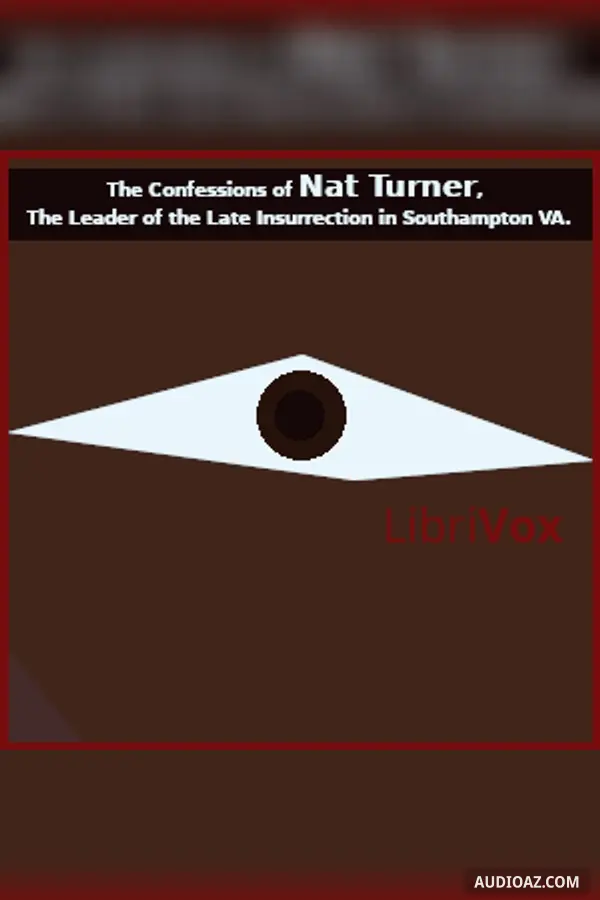 The Confessions of Nat Turner, The Leader of the Late Insurrection in Southampton VA.