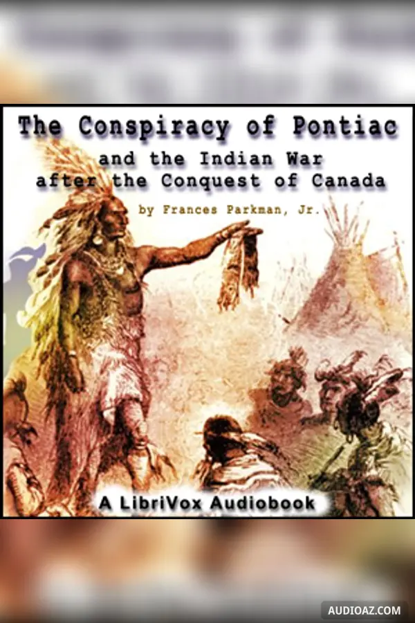 The Conspiracy of Pontiac and the Indian War after the Conquest of Canada