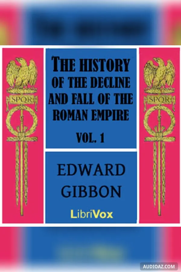 The History of the Decline and Fall of the Roman Empire Vol. I