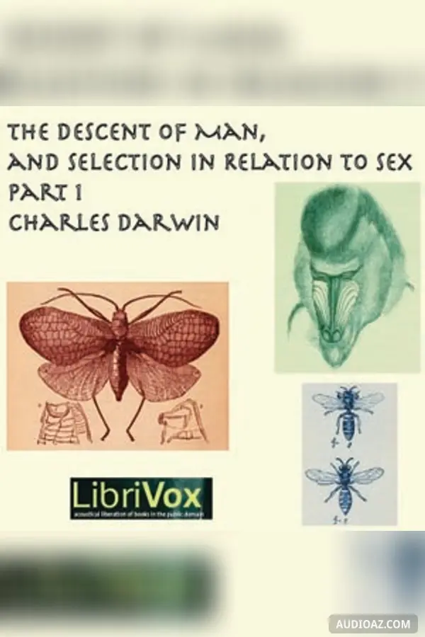 The Descent of Man and Selection in Relation to Sex, Part 1