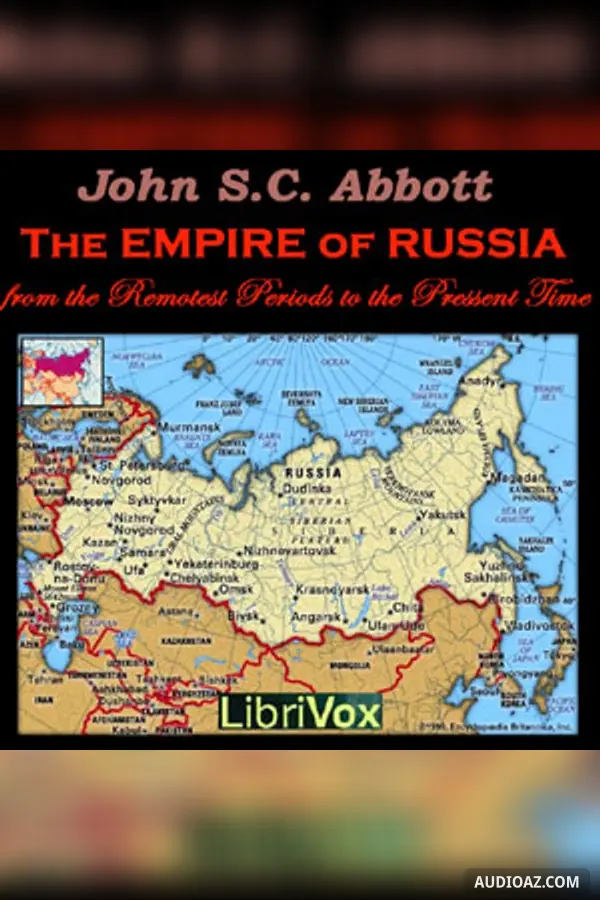 The Empire of Russia from the Remotest Periods to the Present Time