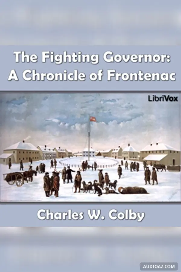 The Chronicles of Canada Volume 07 - The Fighting Governer: A Chronicle of Frontenac