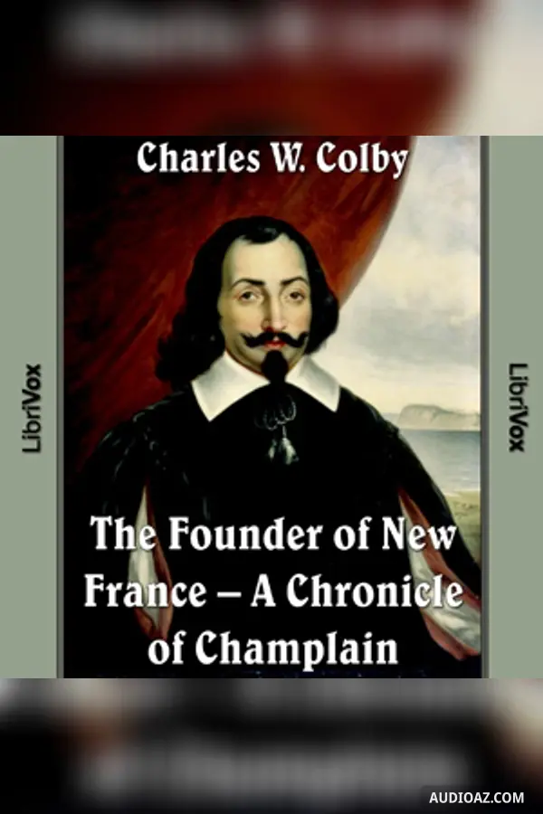 The Chronicles of Canada Volume 03 - Founder of New France: A Chronicle of Champlain