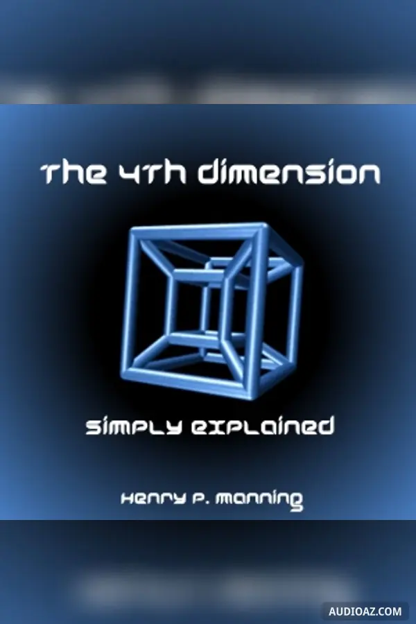 The Fourth Dimension Simply Explained