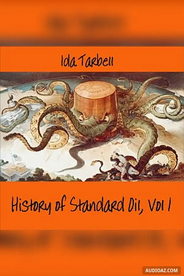 The History of Standard Oil: Volume 1