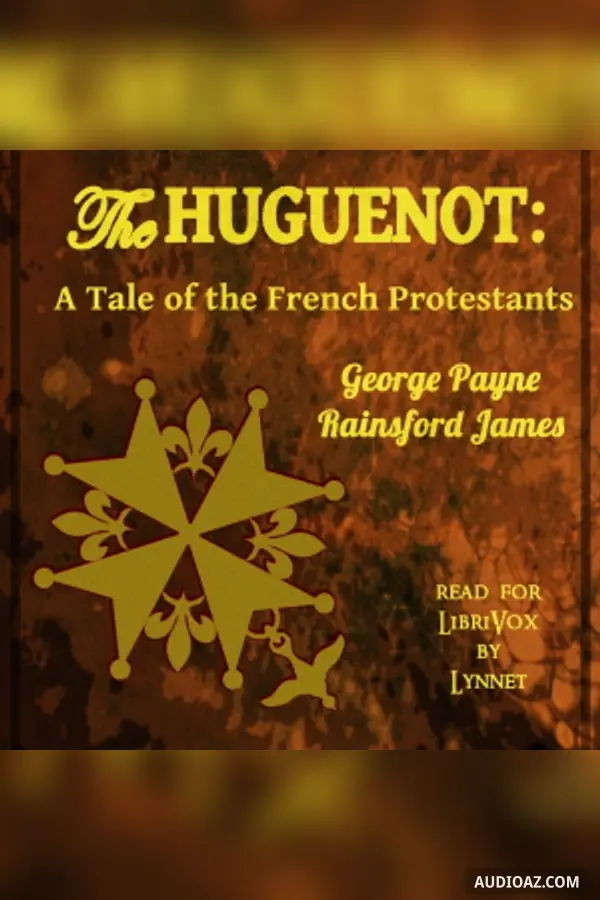 The Huguenot:  A Tale of the French Protestants