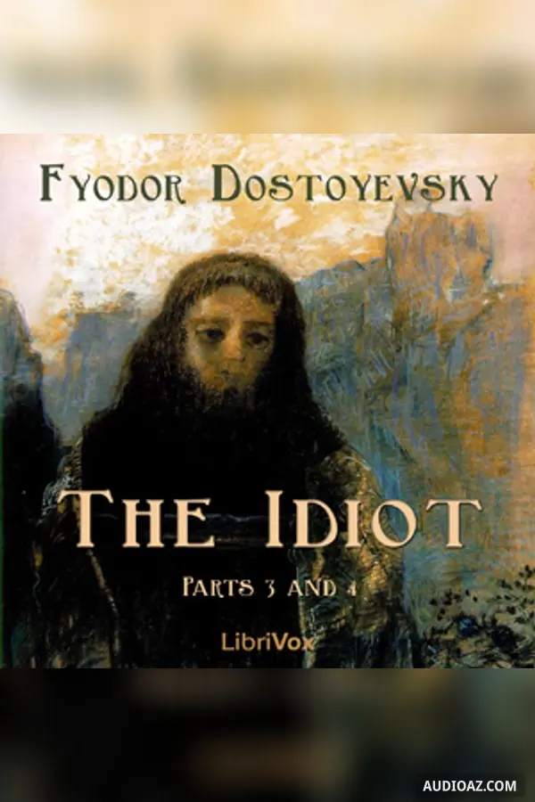 The Idiot (Part 03 and 04)