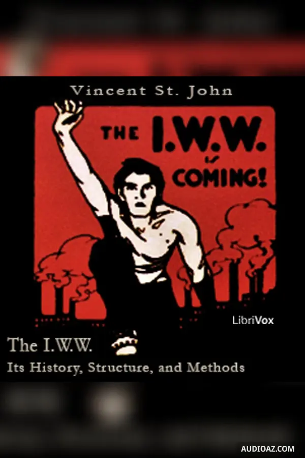 The I.W.W. - Its History, Structure, and Method