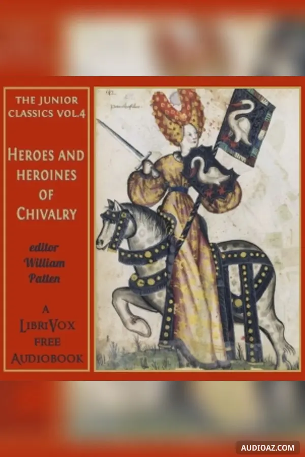 The Junior Classics Volume 4: Heroes and Heroines of Chivalry