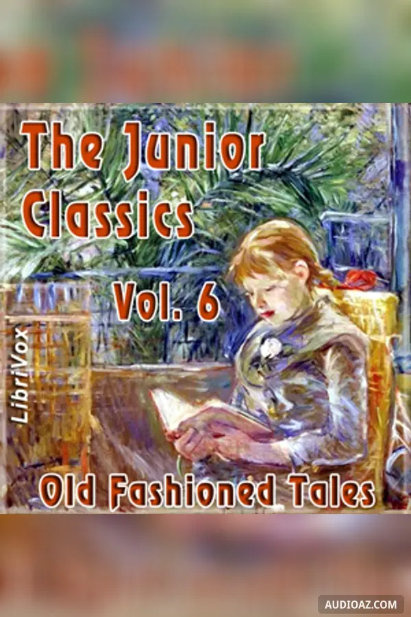 The Junior Classics Volume 6: Old-Fashioned Tales