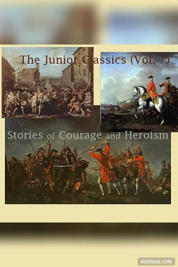 The Junior Classics Volume 7: Stories of Courage and Heroism