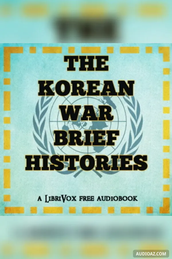 The Korean War: Brief Histories
