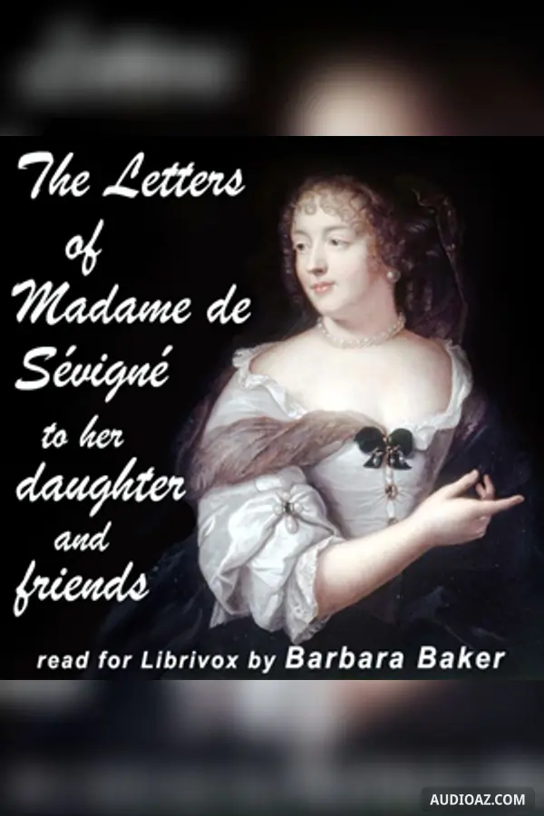 The Letters of Madame de Sévigné to Her Daughter and Friends
