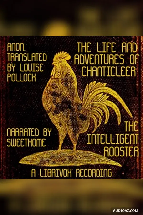 The Life and Adventures of Chanticleer, the Intelligent Rooster. An interesting story in verse for children