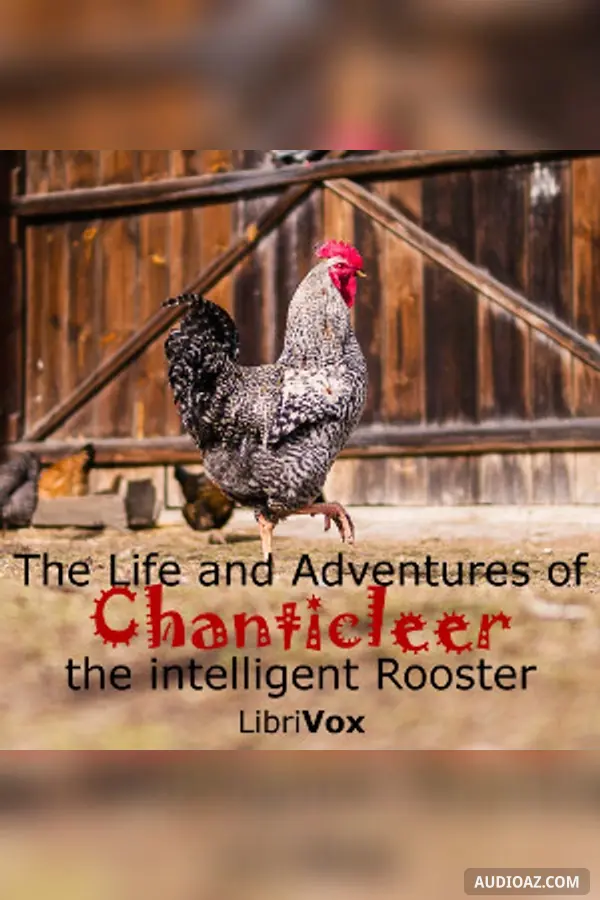 The Life and Adventures of Chanticleer, the intelligent Rooster. An interesting Story in Verse for Children