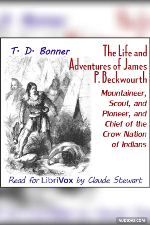 The Life and Adventures of James P. Beckwourth, Mountaineer, Scout, and Pioneer, and Chief of the Crow Nation of Indians (Version 2)