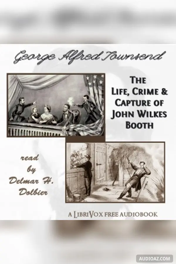 The Life, Crime, and Capture of John Wilkes Booth