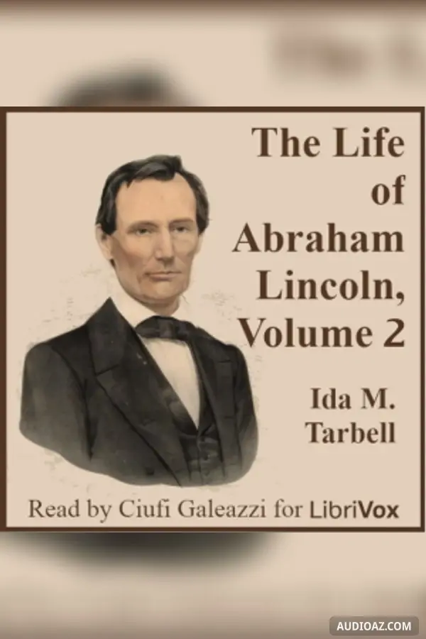 The Life of Abraham Lincoln, Volume 2