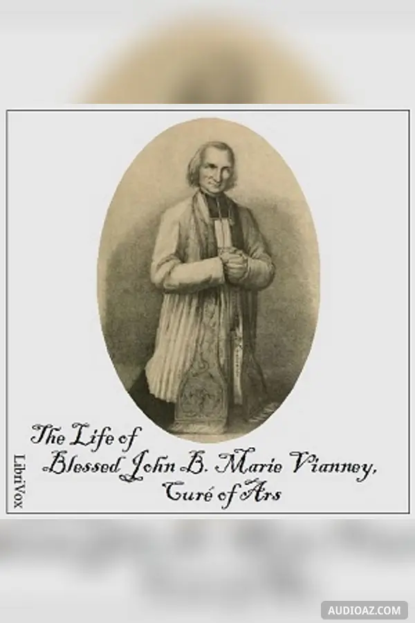 The Life of Blessed John B. Marie Vianney, Curé of Ars