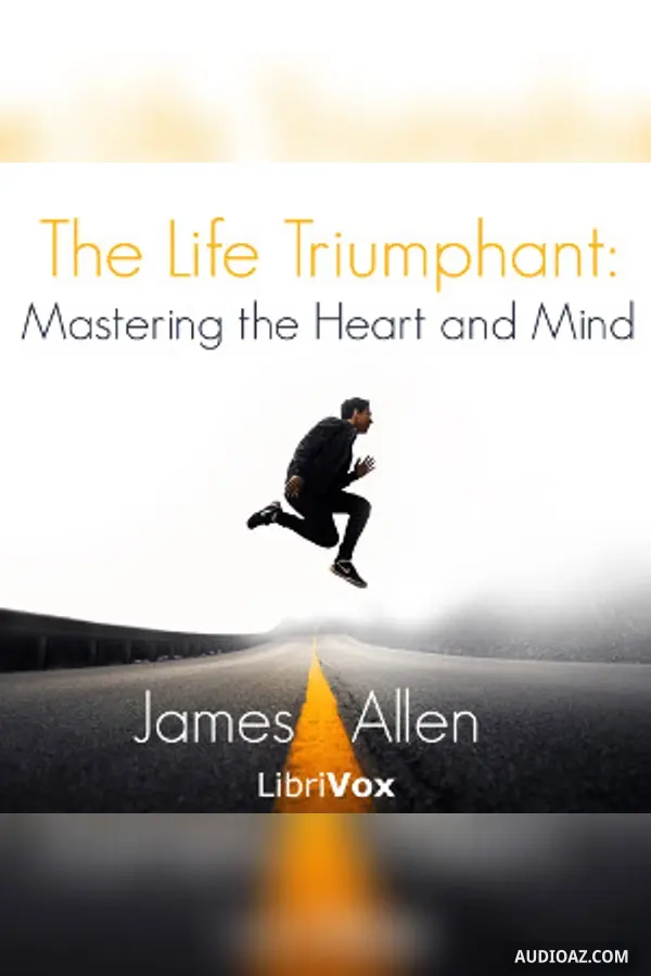 The Life Triumphant: Mastering the Heart and Mind